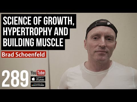 Science of Growth, Hypertrophy and Building Muscle w/ Brad Schoenfeld - 289