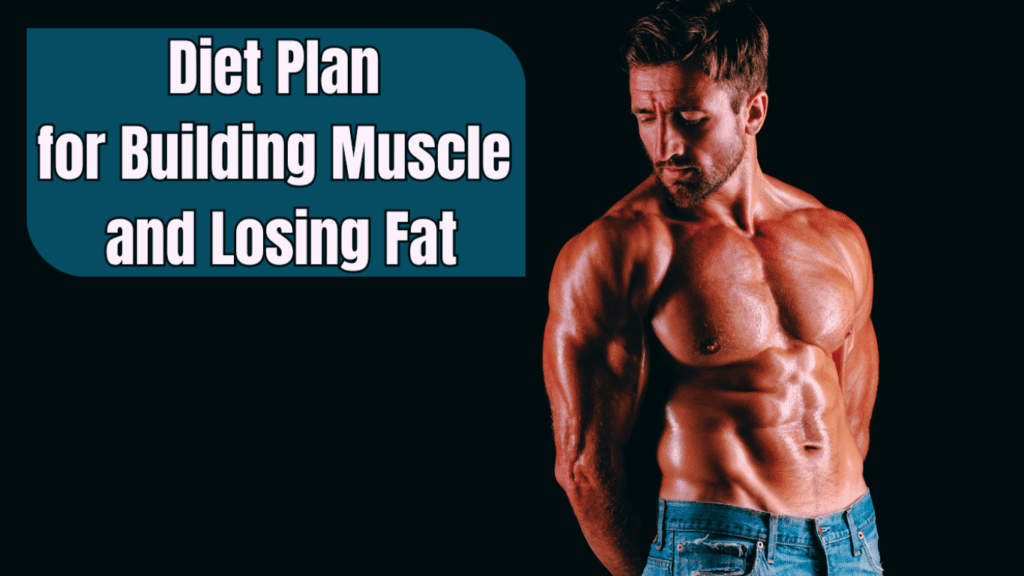 A Bodybuilder Posing And A Sign:Diet Plan for Building Muscle and Losing Fat