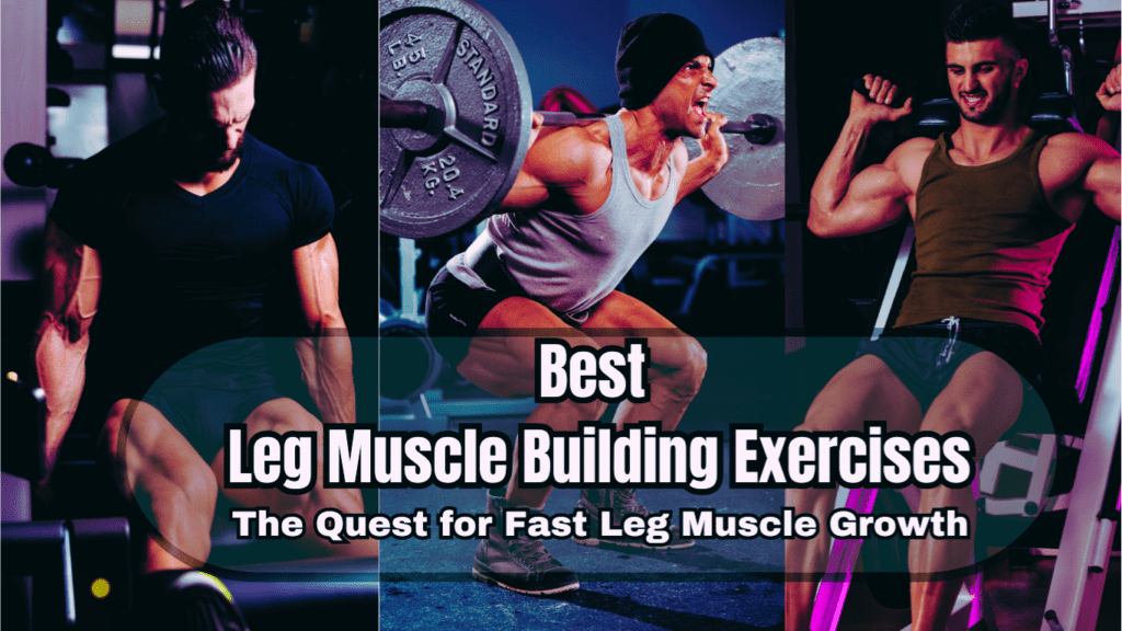 3 photos of bodybuilders doing leg exercises and a sign:best leg muscle building exercises