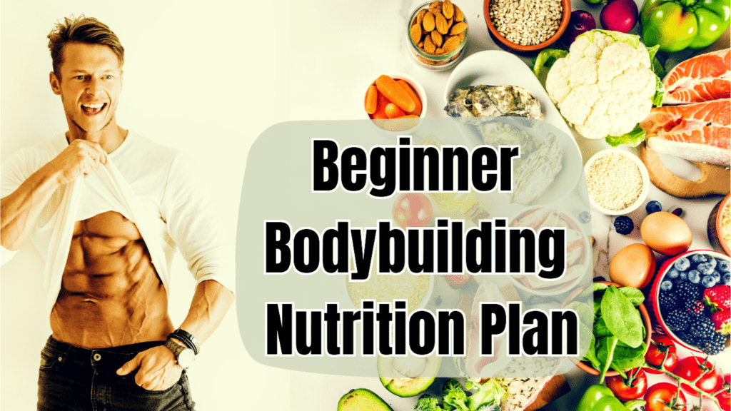 A Bodybuilder showing six pack and a lot of different food on the right and a sign:Beginner Bodybuilding Nutrition Plan