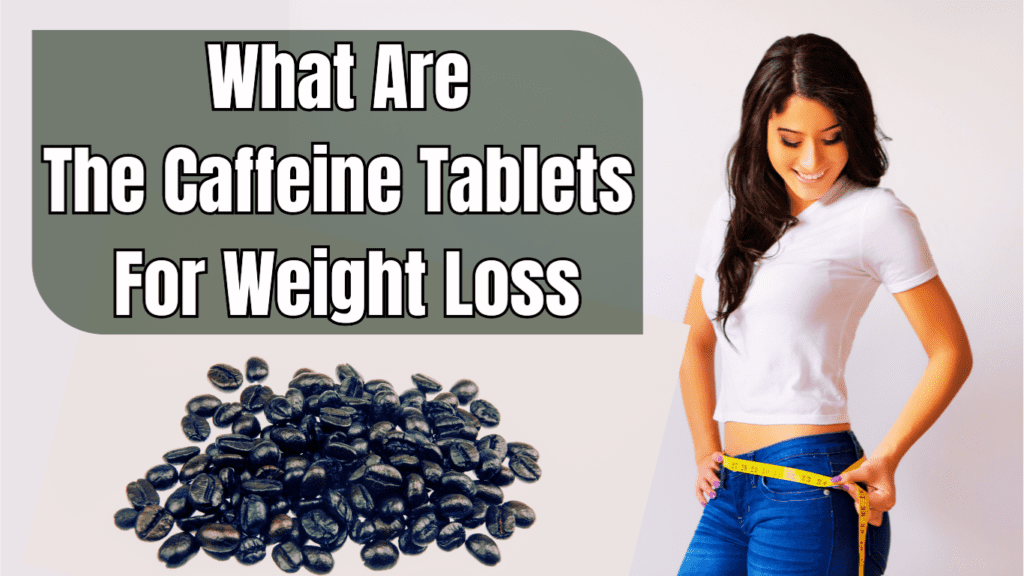 A Woman Measuring Her Weight Loss, coffee beans and a sign:What Are The Caffeine Tablets For Weight Loss