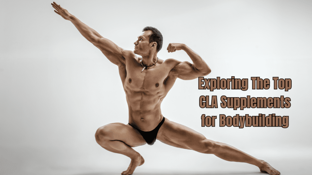 a photo of a bodybuilder posing and a sign:Exploring The Top CLA Supplements for Bodybuilding