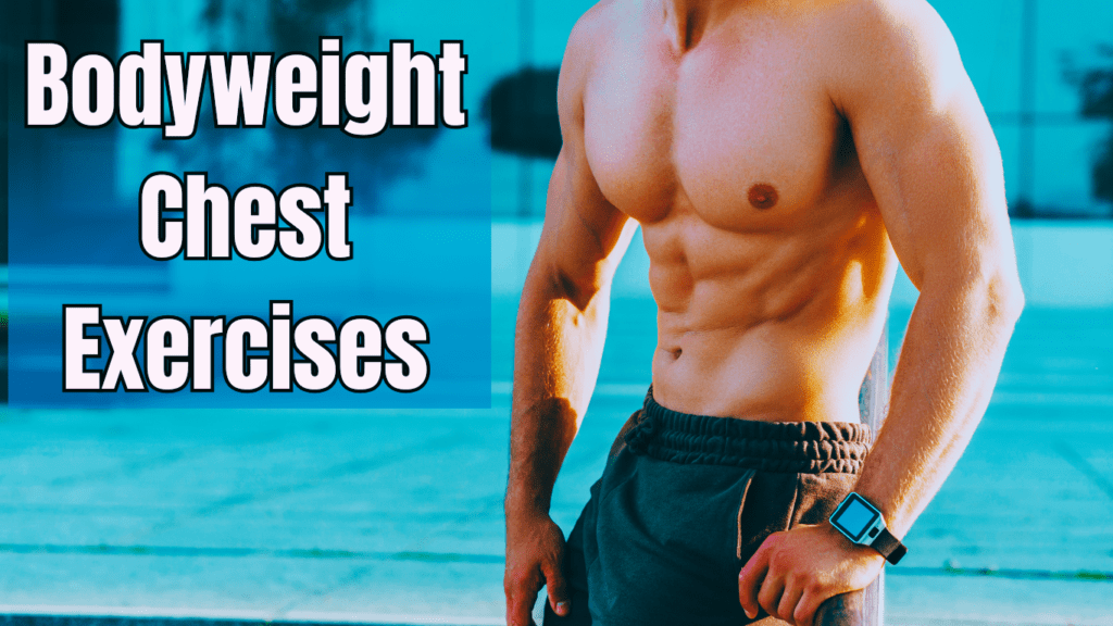 a half naked man with great body and a sign : Bodyweight Chest Exercises