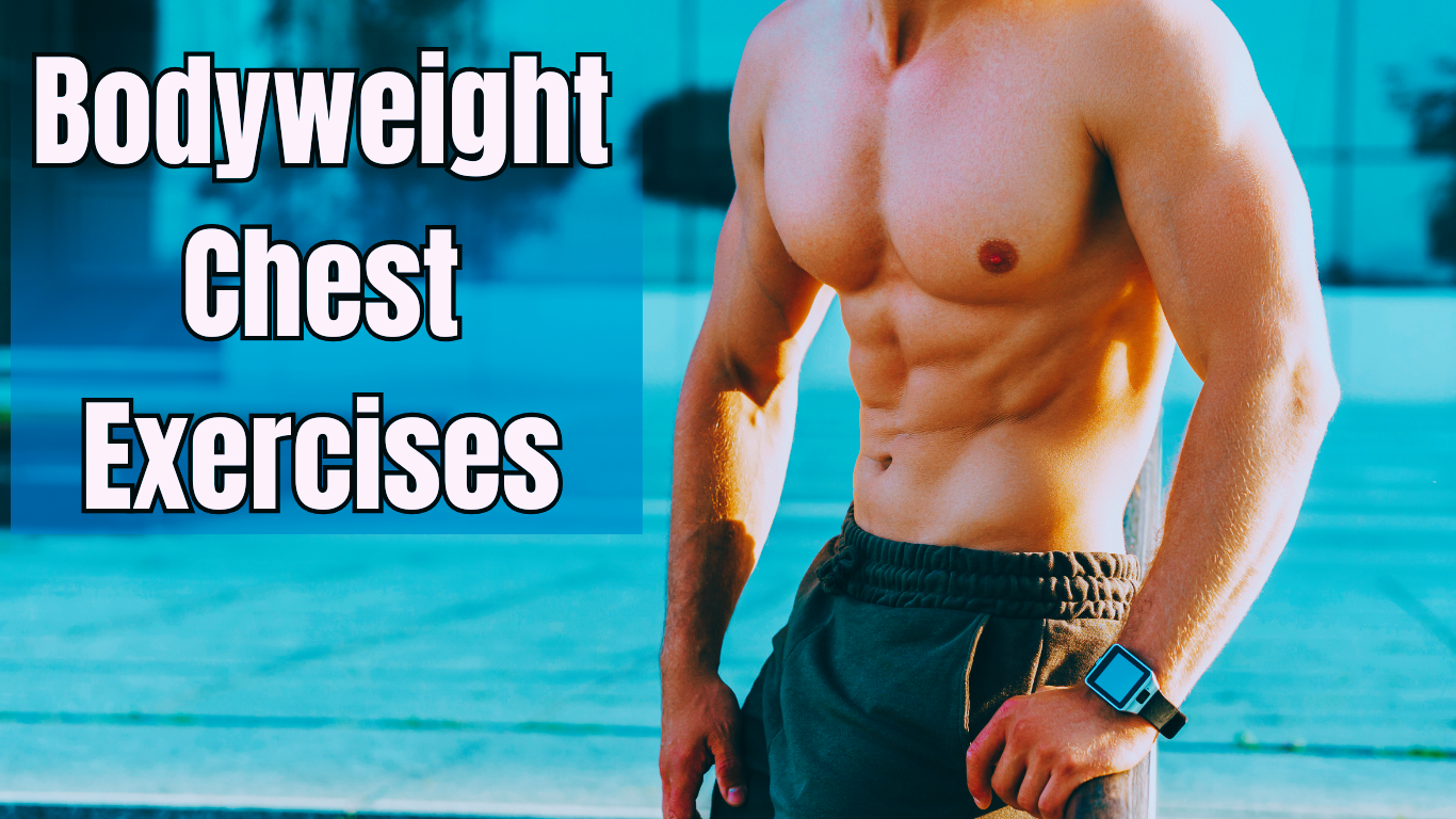 a half naked man with great body and a sign : Bodyweight Chest Exercises