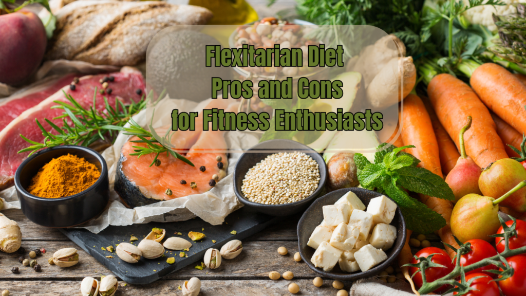 a lot of food for Flexitarian diet and a sign: Flexitarian Diet Pros and Cons for Fitness Enthusiasts