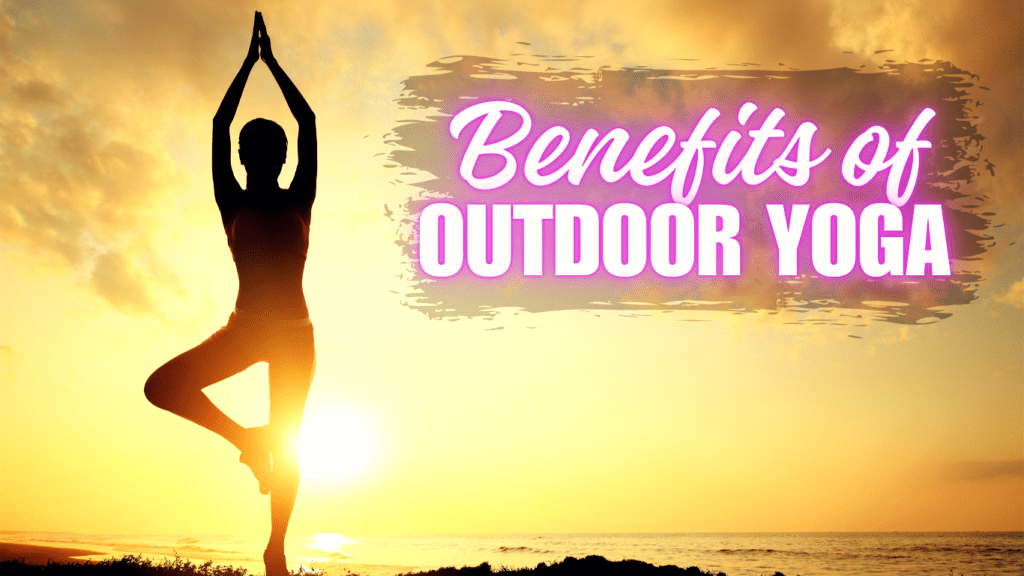 A Woman Doing Yoga Outdoors on A Sunrise and S SIgn: Benefits of Outdoor Yoga