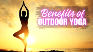 A Woman Doing Yoga Outdoors on A Sunrise and S SIgn: Benefits of Outdoor Yoga