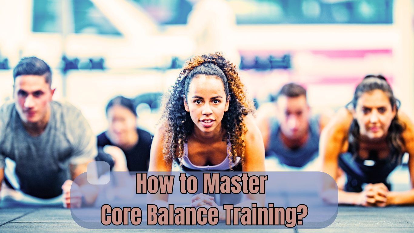 A Group Of People Doing Plank Exercise and a sign:How to Master Core Balance Training