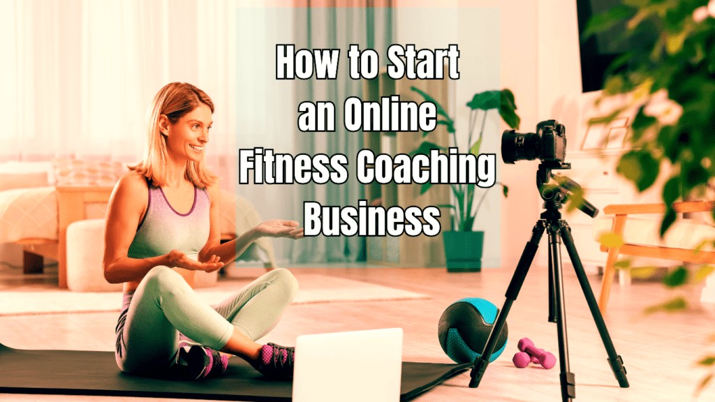 A woman doing a coaching video at her home and a sign:How to Start an Online Fitness Coaching Business