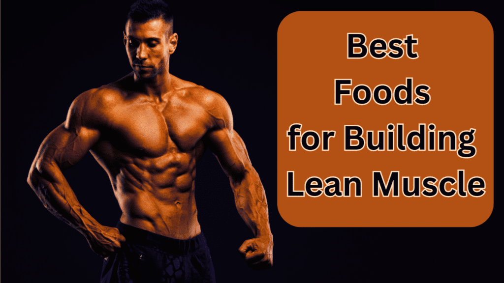 A Photo Of A Bodybuilder and A Sign:Best Foods for Building Lean Muscle