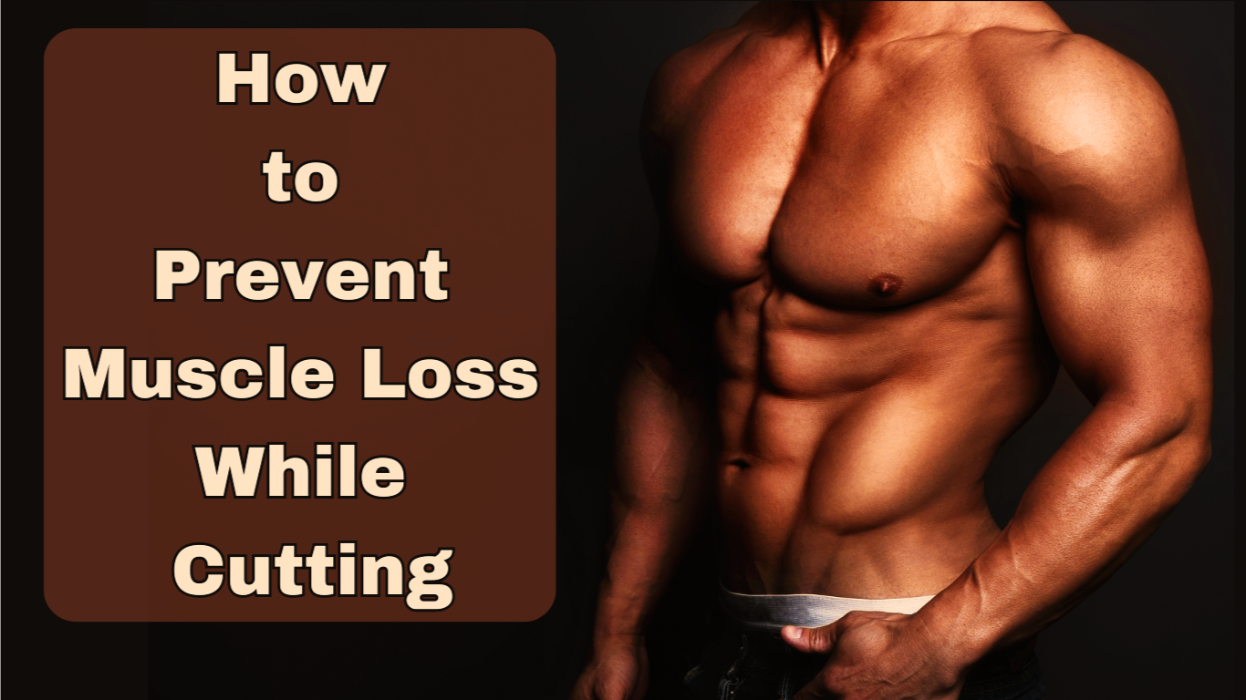 How to Prevent Muscle Loss While Cutting