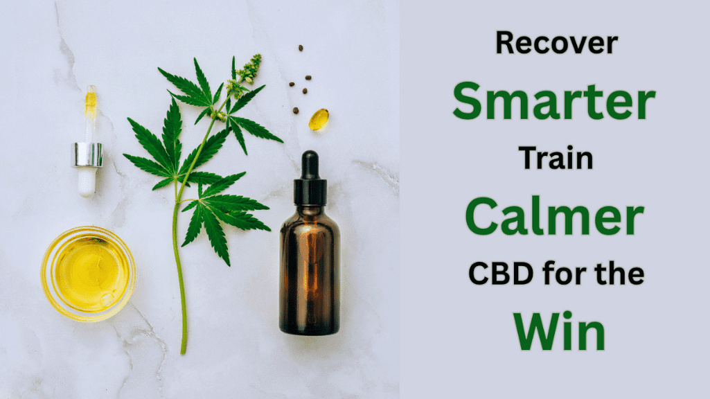 Recover Smarter. Train Calmer. CBD for the Win.