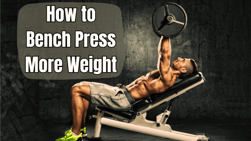 A Bodybuilder Bench Pressing And A Sign:How to Bench Press More Weight