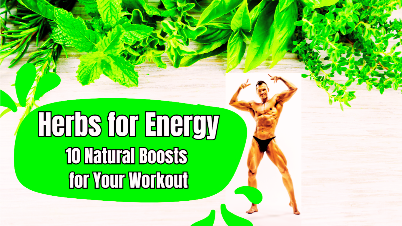 A Bodybuilder In between Herbs And A Sign:Herbs for Energy: 10 Natural Boosts for Your Workout