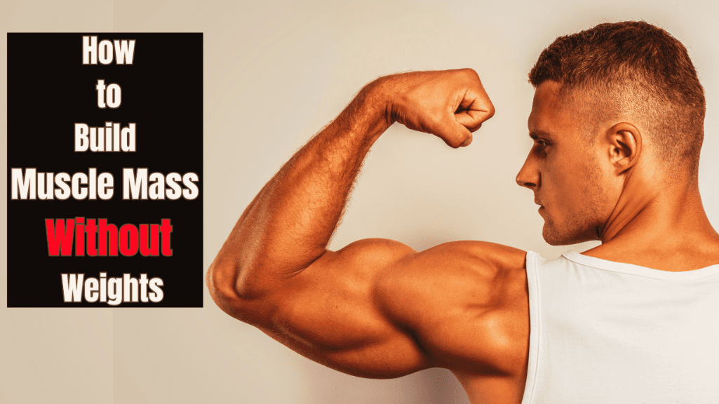 How To Build Muscle Mass Without Weights