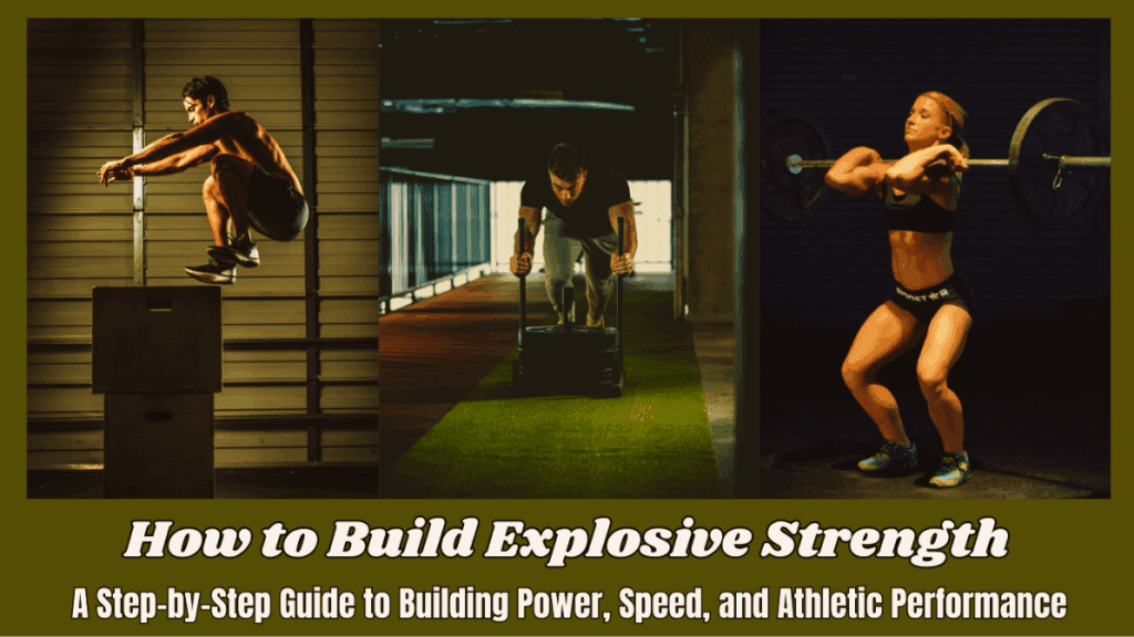How to Build Explosive Strength:A Step-by-Step Guide to Building Power, Speed, and Athletic Performance