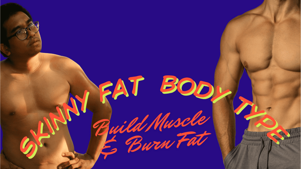 Skinny Fat Body Type: Build Muscle & Burn Fat